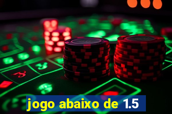 jogo abaixo de 1.5